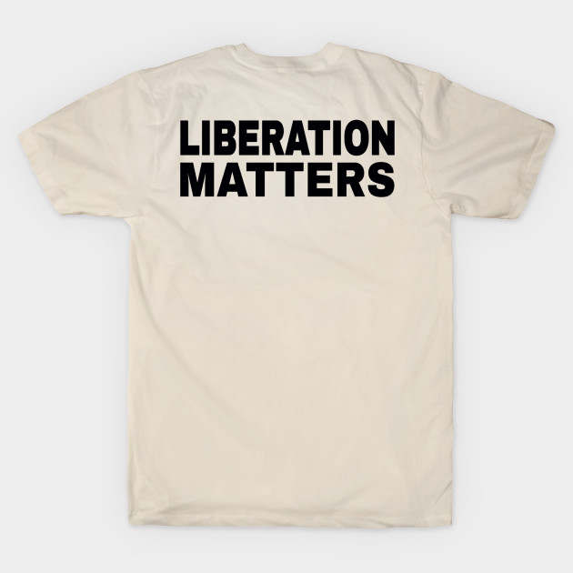 Liberation Matters - Black - Double-sided by SubversiveWare